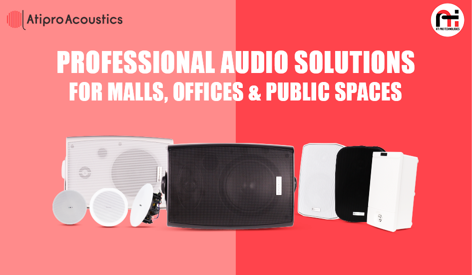 Professional Audio Solutions for Malls, Offices & Public Spaces by Atipro Acoustics