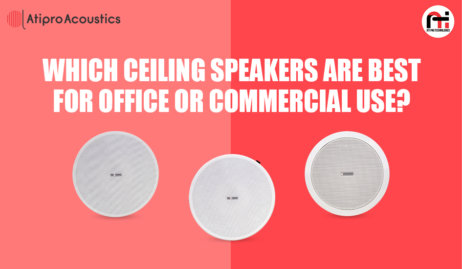 Which Ceiling Speakers Are Best for Office or Commercial Use?