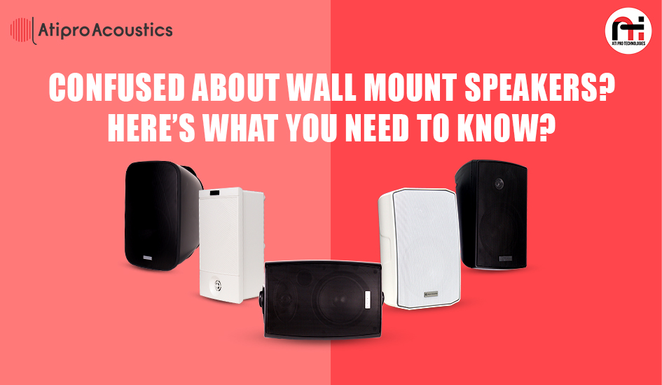 Confused About Wall Mount Speakers? Here’s What You Need to Know?