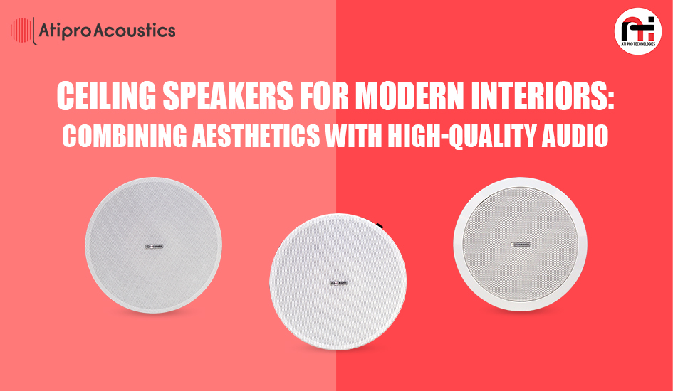 Ceiling Speakers for Modern Interiors: Combining Aesthetics with High-Quality Audio